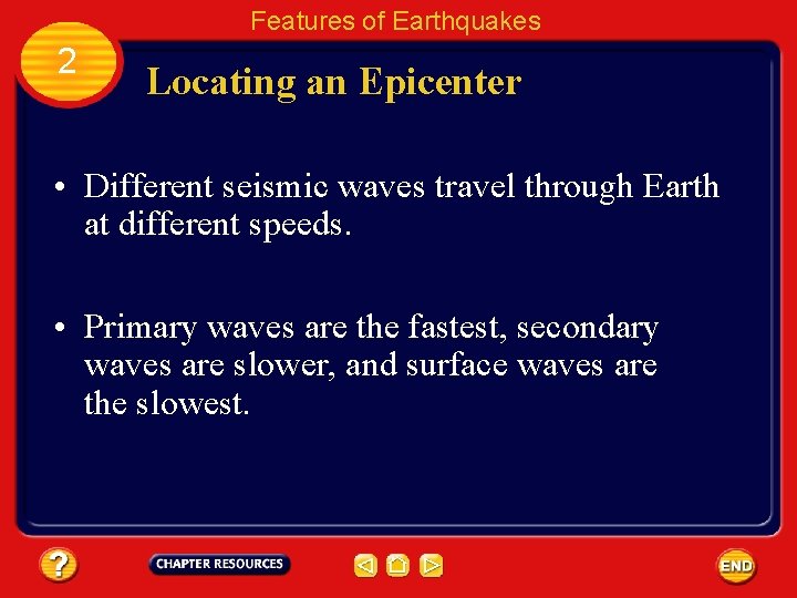 Features of Earthquakes 2 Locating an Epicenter • Different seismic waves travel through Earth