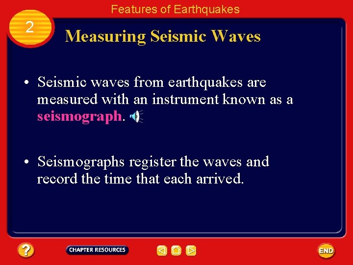 Features of Earthquakes 2 Measuring Seismic Waves • Seismic waves from earthquakes are measured