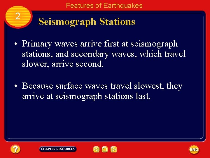 Features of Earthquakes 2 Seismograph Stations • Primary waves arrive first at seismograph stations,