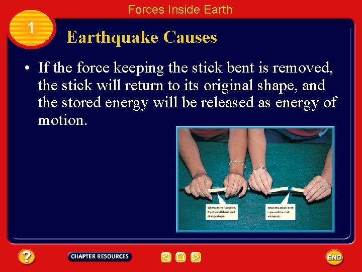 Forces Inside Earth 1 Earthquake Causes • If the force keeping the stick bent