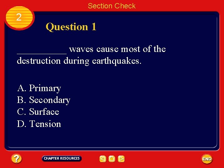 Section Check 2 Question 1 _____ waves cause most of the destruction during earthquakes.