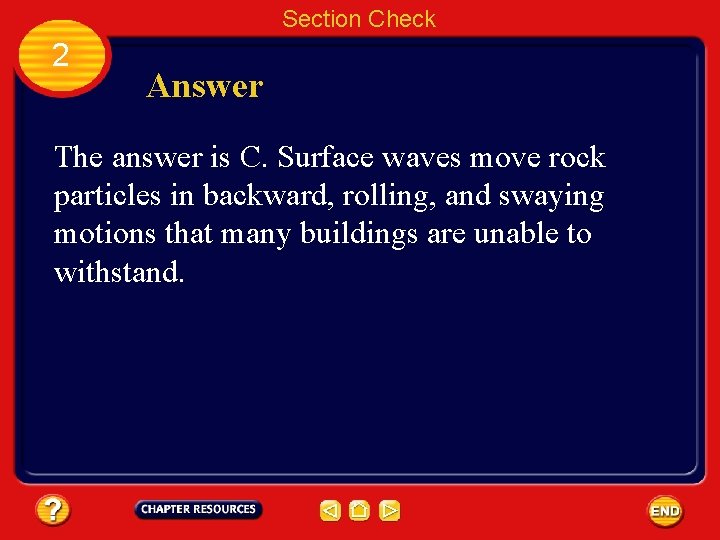 Section Check 2 Answer The answer is C. Surface waves move rock particles in