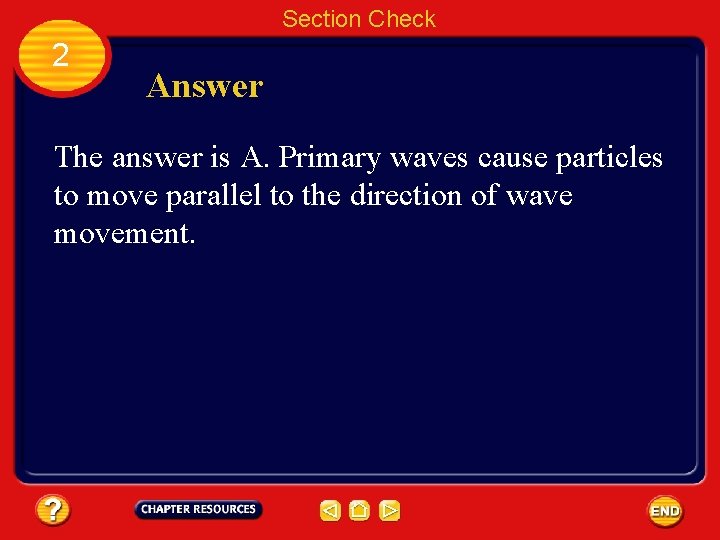 Section Check 2 Answer The answer is A. Primary waves cause particles to move