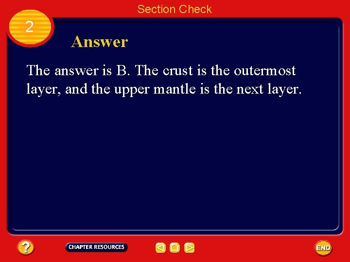 Section Check 2 Answer The answer is B. The crust is the outermost layer,