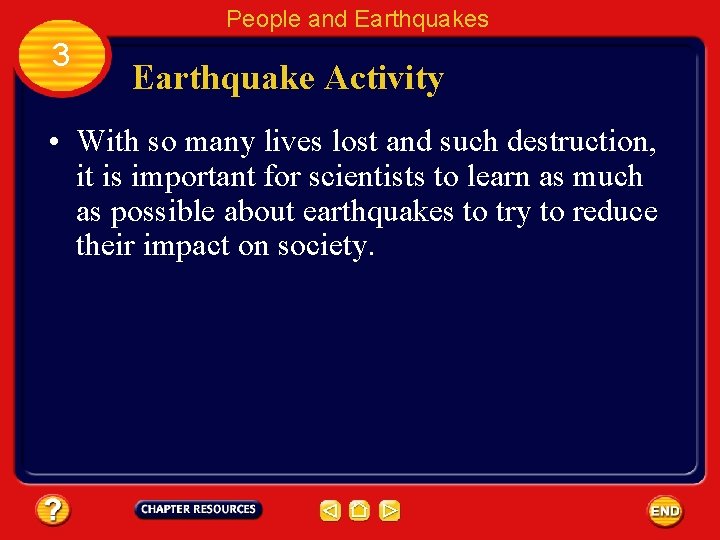 People and Earthquakes 3 Earthquake Activity • With so many lives lost and such
