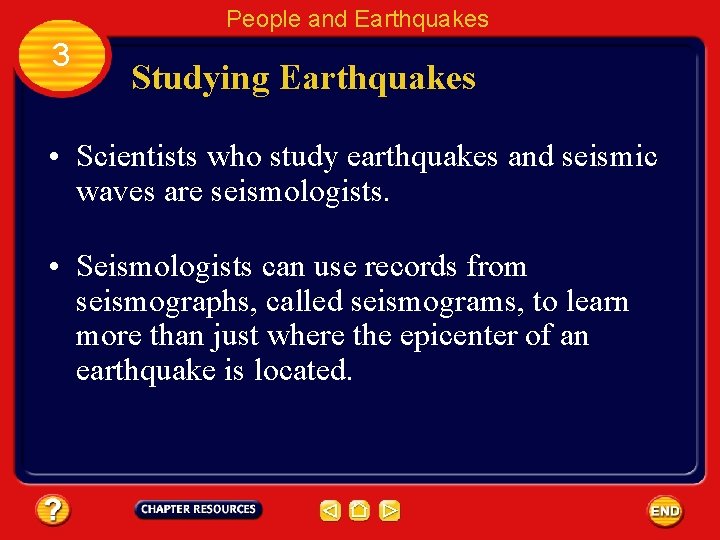 People and Earthquakes 3 Studying Earthquakes • Scientists who study earthquakes and seismic waves