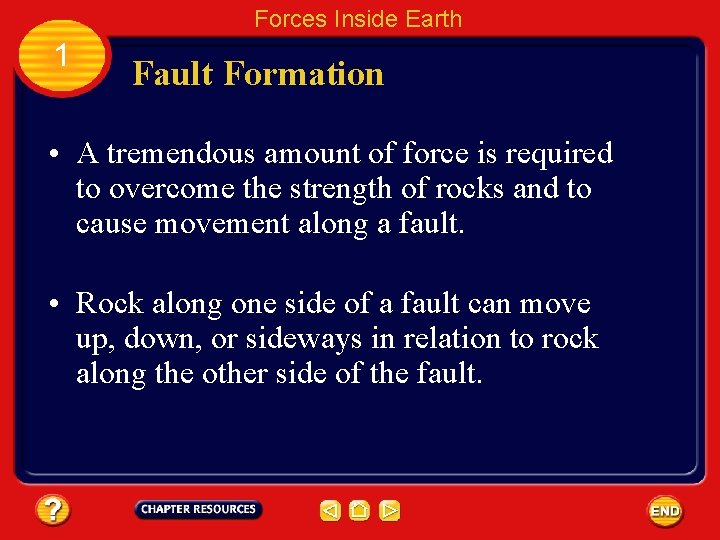 Forces Inside Earth 1 Fault Formation • A tremendous amount of force is required