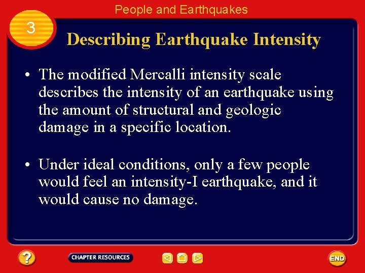 People and Earthquakes 3 Describing Earthquake Intensity • The modified Mercalli intensity scale describes