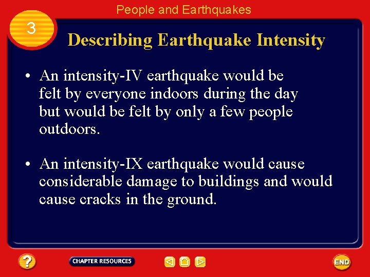 People and Earthquakes 3 Describing Earthquake Intensity • An intensity-IV earthquake would be felt