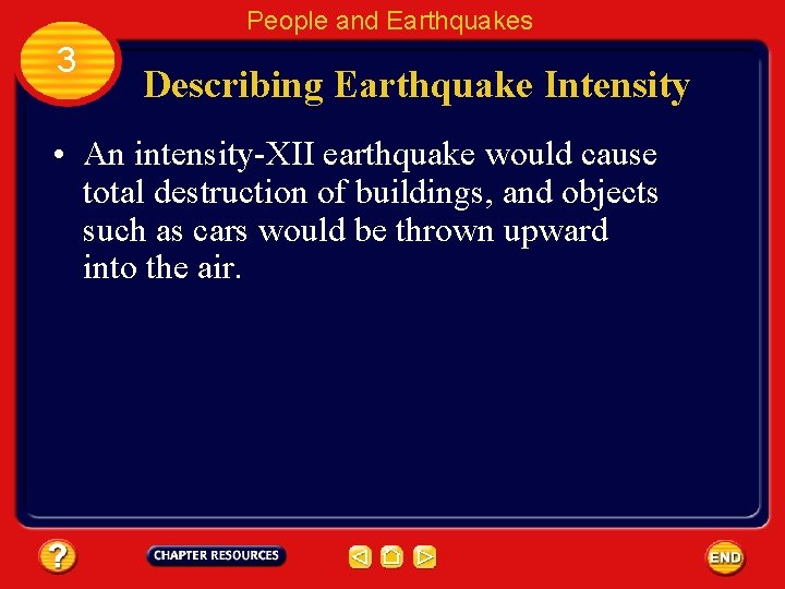 People and Earthquakes 3 Describing Earthquake Intensity • An intensity-XII earthquake would cause total