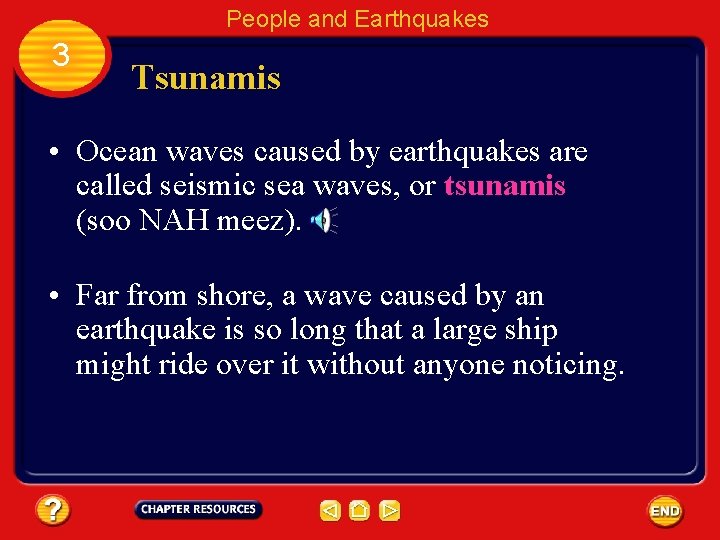 People and Earthquakes 3 Tsunamis • Ocean waves caused by earthquakes are called seismic