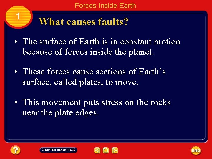 Forces Inside Earth 1 What causes faults? • The surface of Earth is in