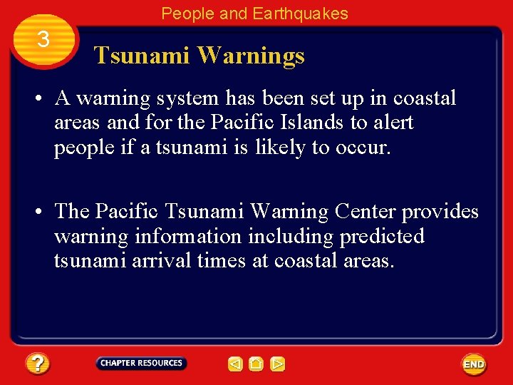 People and Earthquakes 3 Tsunami Warnings • A warning system has been set up