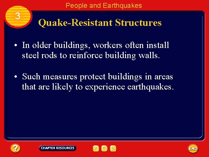 People and Earthquakes 3 Quake-Resistant Structures • In older buildings, workers often install steel