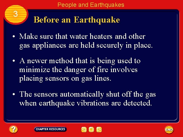 People and Earthquakes 3 Before an Earthquake • Make sure that water heaters and