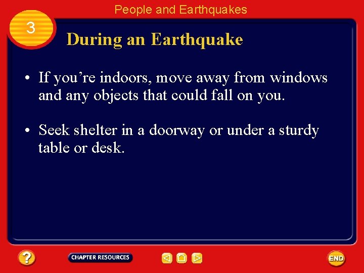 People and Earthquakes 3 During an Earthquake • If you’re indoors, move away from