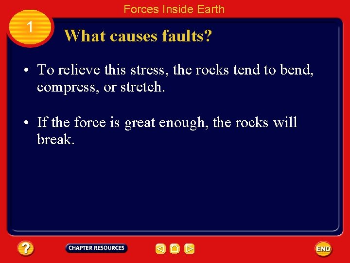 Forces Inside Earth 1 What causes faults? • To relieve this stress, the rocks