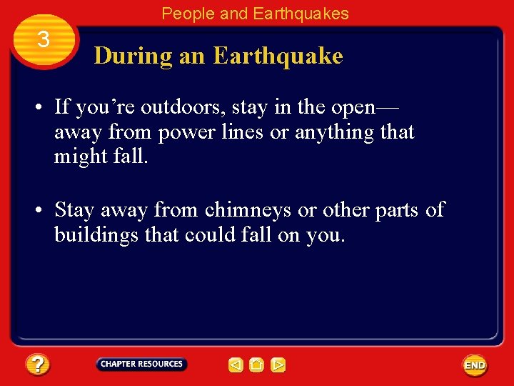 People and Earthquakes 3 During an Earthquake • If you’re outdoors, stay in the