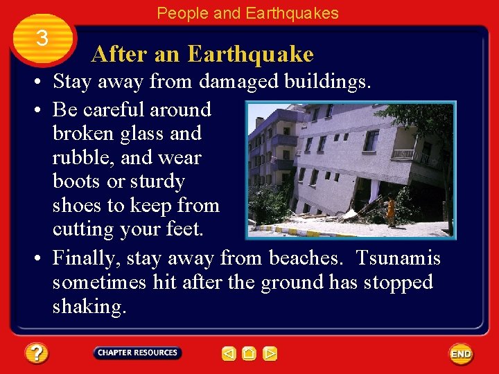 People and Earthquakes 3 After an Earthquake • Stay away from damaged buildings. •