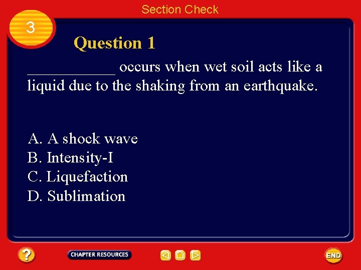 Section Check 3 Question 1 ______ occurs when wet soil acts like a liquid