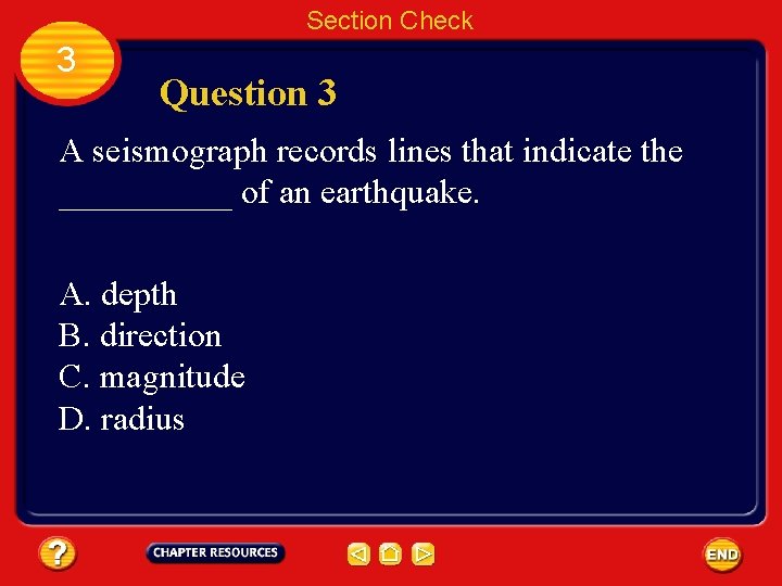 Section Check 3 Question 3 A seismograph records lines that indicate the _____ of
