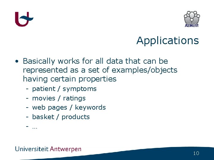 Applications • Basically works for all data that can be represented as a set