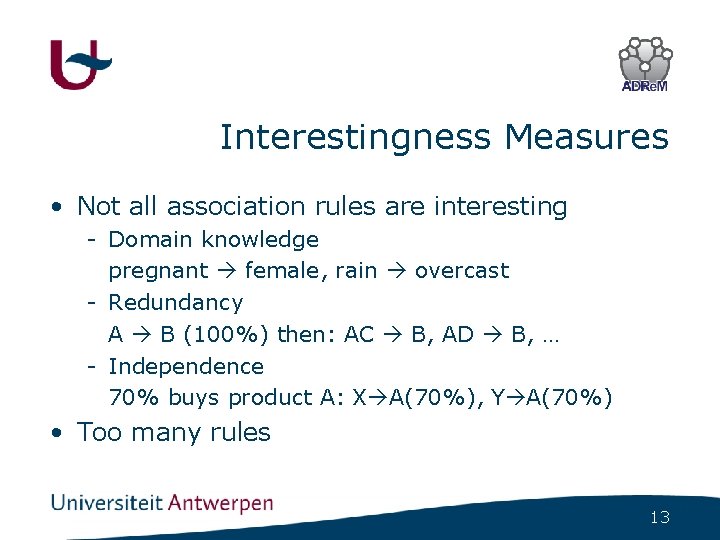 Interestingness Measures • Not all association rules are interesting - Domain knowledge pregnant female,