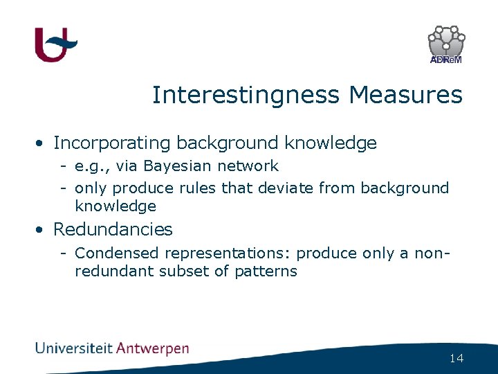 Interestingness Measures • Incorporating background knowledge - e. g. , via Bayesian network -