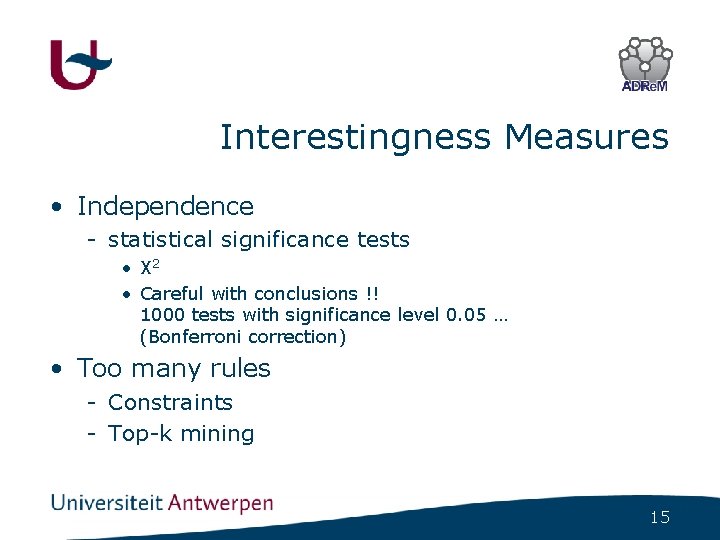 Interestingness Measures • Independence - statistical significance tests • X 2 • Careful with