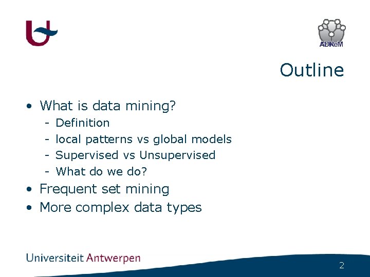 Outline • What is data mining? - Definition local patterns vs global models Supervised