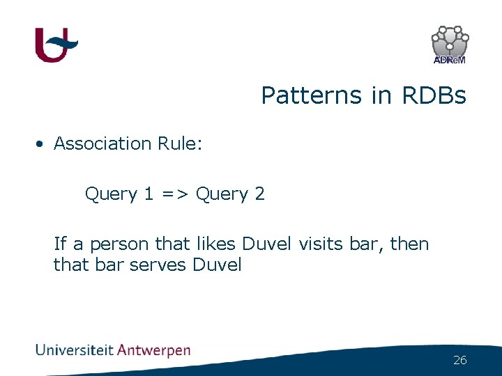 Patterns in RDBs • Association Rule: Query 1 => Query 2 If a person