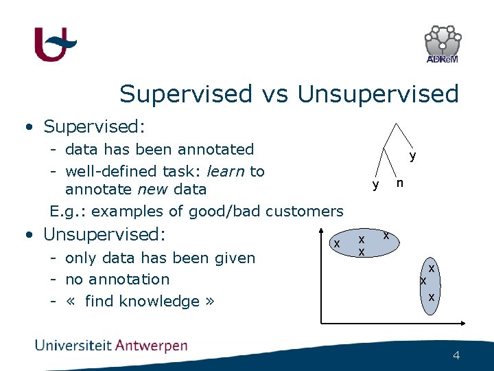 Supervised vs Unsupervised • Supervised: - data has been annotated - well-defined task: learn