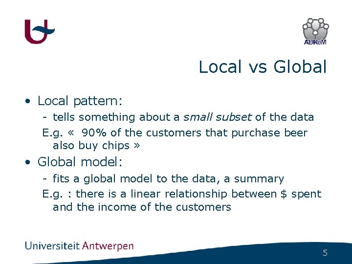 Local vs Global • Local pattern: - tells something about a small subset of