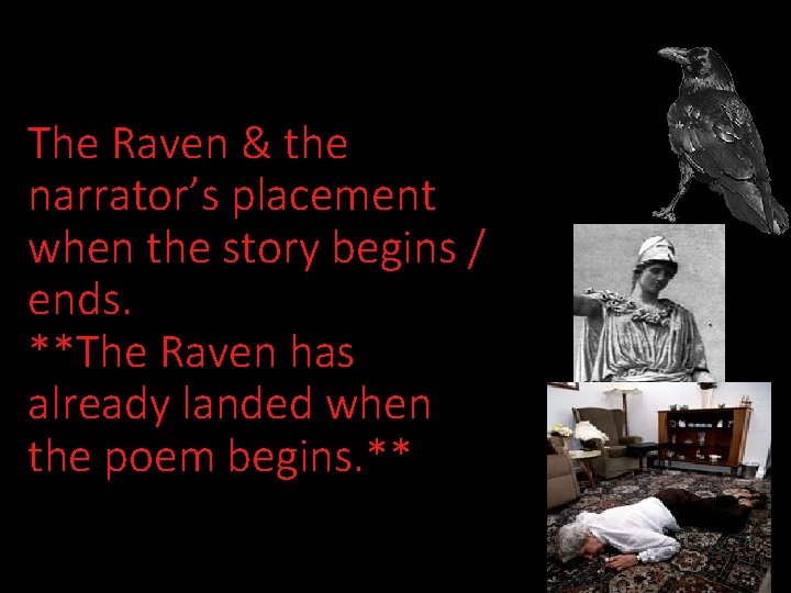 The Raven & the narrator’s placement when the story begins / ends. **The Raven