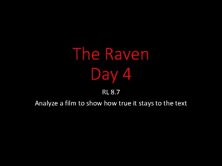 The Raven Day 4 RL 8. 7 Analyze a film to show true it