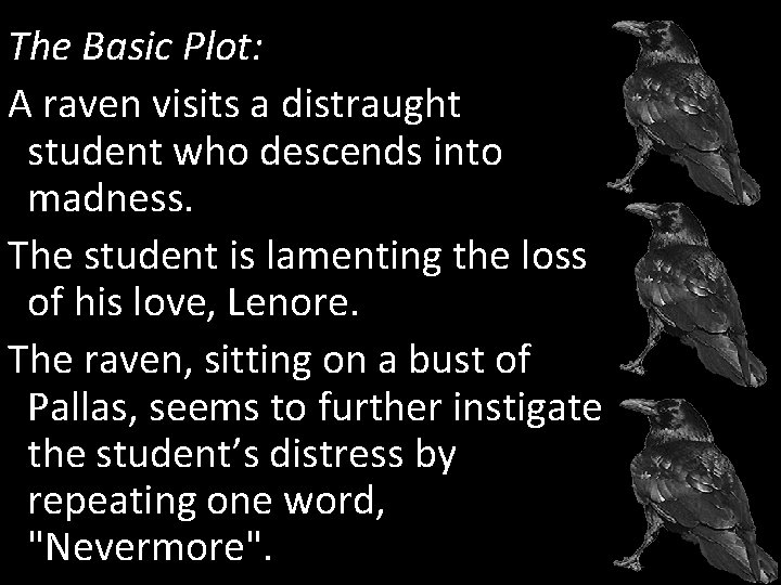 The Basic Plot: A raven visits a distraught student who descends into madness. The