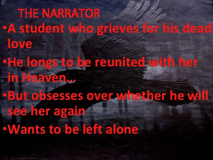 THE NARRATOR • A student who grieves for his dead love • He longs