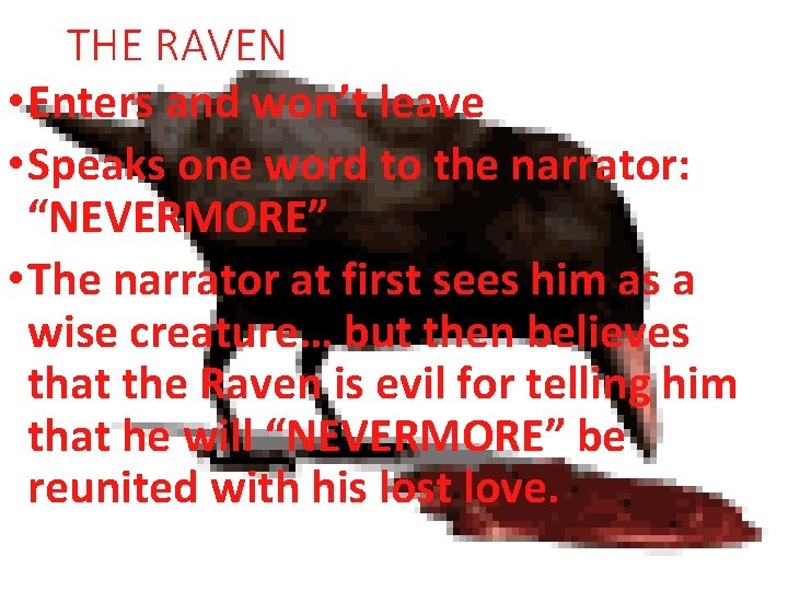 THE RAVEN • Enters and won’t leave • Speaks one word to the narrator: