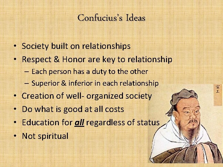 Confucius’s Ideas • Society built on relationships • Respect & Honor are key to