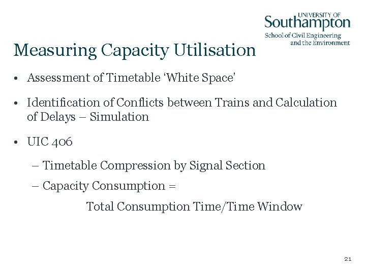 Measuring Capacity Utilisation • Assessment of Timetable ‘White Space’ • Identification of Conflicts between