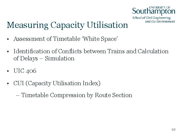 Measuring Capacity Utilisation • Assessment of Timetable ‘White Space’ • Identification of Conflicts between