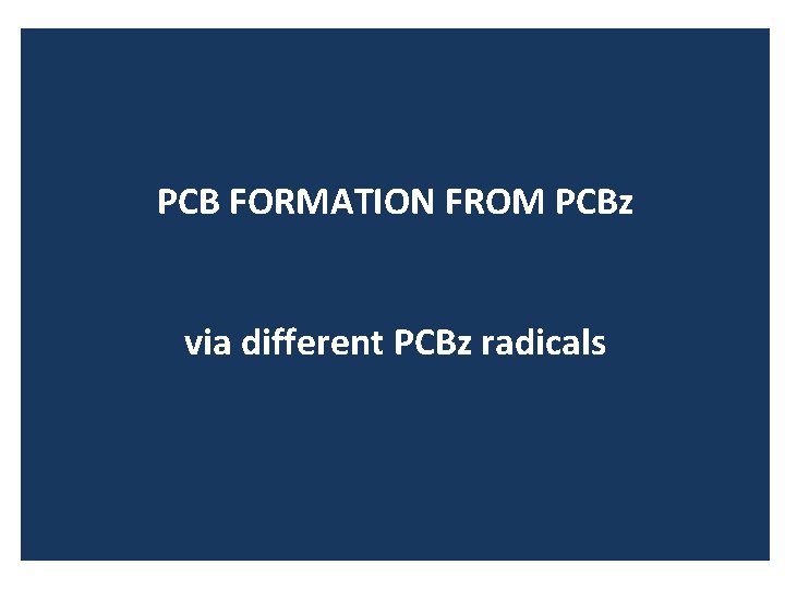 PCB FORMATION FROM PCBz via different PCBz radicals 