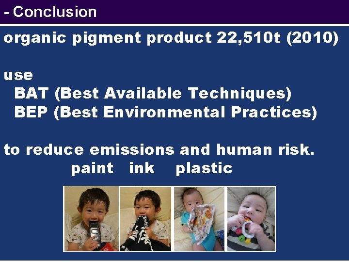 - Conclusion organic pigment product 22, 510 t (2010) use BAT (Best Available Techniques)