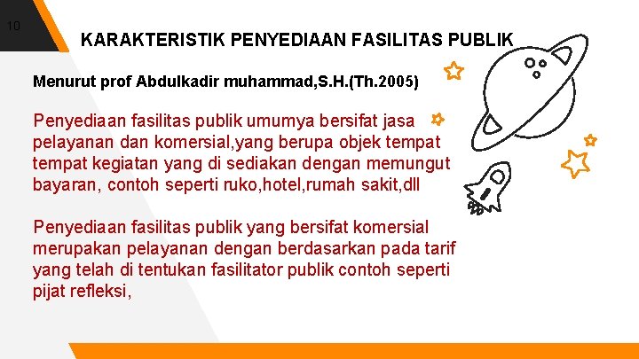 10 KARAKTERISTIK PENYEDIAAN FASILITAS PUBLIK Menurut prof Abdulkadir muhammad, S. H. (Th. 2005) Penyediaan