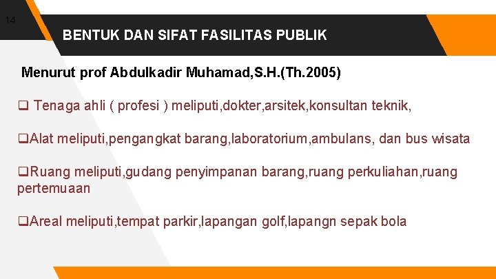 14 BENTUK DAN SIFAT FASILITAS PUBLIK Menurut prof Abdulkadir Muhamad, S. H. (Th. 2005)