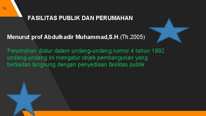 16 FASILITAS PUBLIK DAN PERUMAHAN Menurut prof Abdulkadir Muhammad, S. H. (Th. 2005) Perumahan