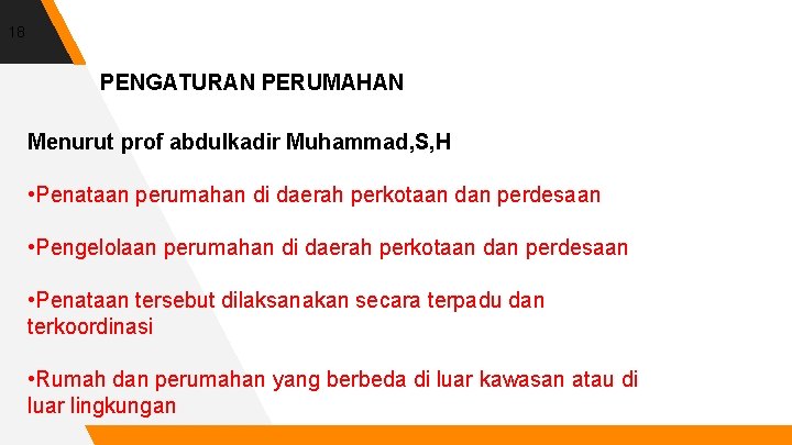 18 PENGATURAN PERUMAHAN Menurut prof abdulkadir Muhammad, S, H • Penataan perumahan di daerah