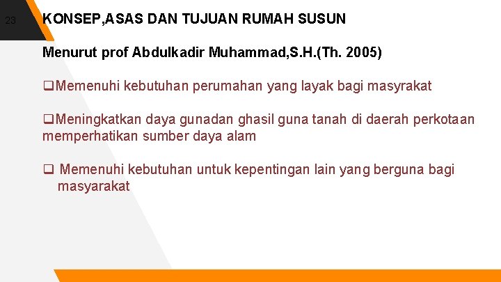23 KONSEP, ASAS DAN TUJUAN RUMAH SUSUN Menurut prof Abdulkadir Muhammad, S. H. (Th.