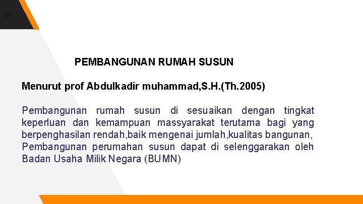 24 PEMBANGUNAN RUMAH SUSUN Menurut prof Abdulkadir muhammad, S. H. (Th. 2005) Pembangunan rumah