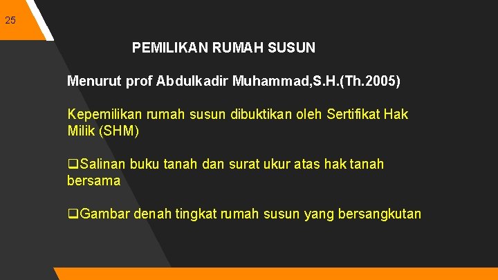 25 PEMILIKAN RUMAH SUSUN Menurut prof Abdulkadir Muhammad, S. H. (Th. 2005) Kepemilikan rumah